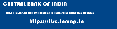 CENTRAL BANK OF INDIA  WEST BENGAL MURSHIDABAD LALGOLA BILBORAKOPRA  ifsc code